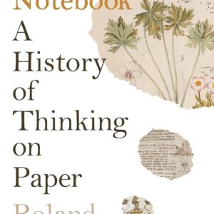 The Notebook: A History of Thinking on Paper