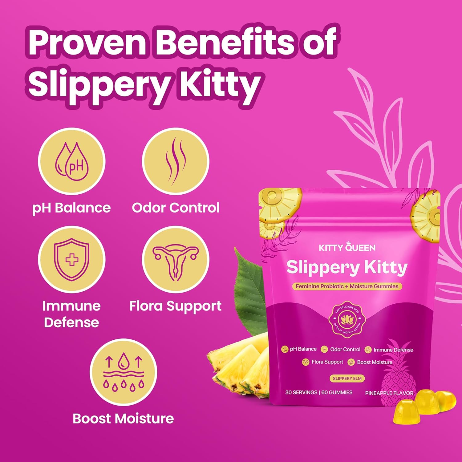 KITTYQUEEN Slippery Kitty Feminine Probiotic and Moisture Gummies, Pineapple Flavor, Women’s Probiotic Gummies for Vaginal Health, pH Balance, Odor Control, Flora Support and Moisture Boost, 60 Count - Image 3